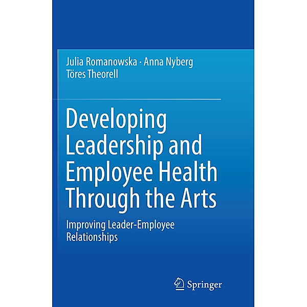 Developing Leadership and Employee Health Through the Arts, Julia Romanowska, Anna Nyberg, Töres Theorell