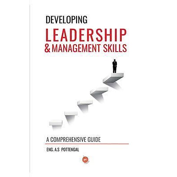 Developing Leadership & Management Skills / 24by7 Publishing, Aboobucker Pottengal