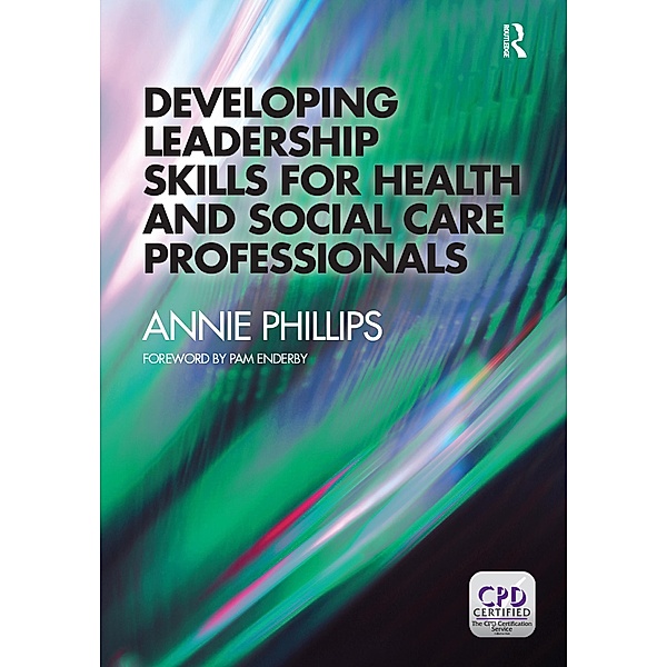 Developing Leadership Skills for Health and Social Care Professionals, Annie Phillips
