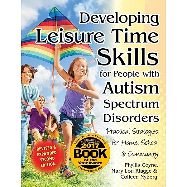 Developing Leisure Time Skills for People with Autism Spectrum Disorders (Revised & Expanded), Phyllis Coyne, Mary Lou Klagge, Colleen Nyberg