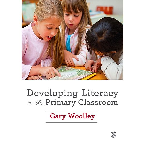 Developing Literacy in the Primary Classroom, Gary Woolley