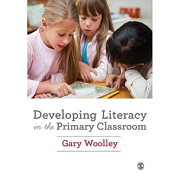 Developing Literacy in the Primary Classroom, Gary Woolley