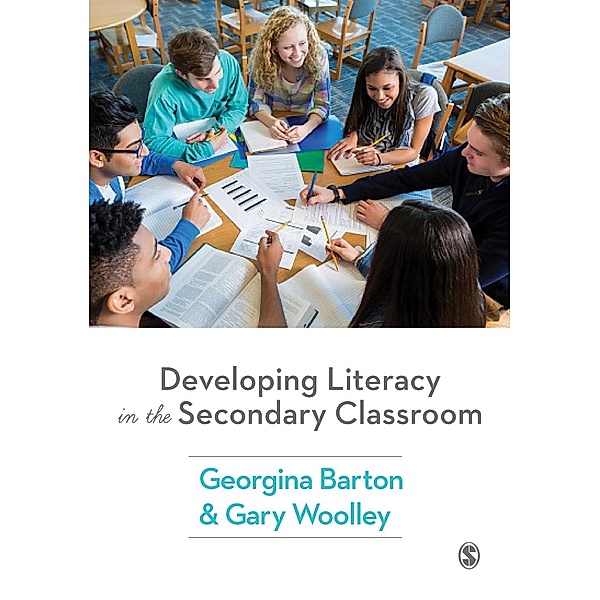 Developing Literacy in the Secondary Classroom, Georgina Barton, Gary Woolley