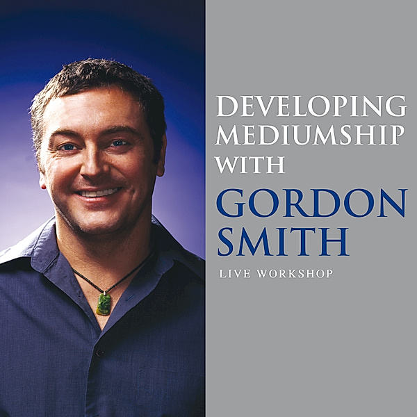 Developing Mediumship with Gordon Smith, Gordon Smith