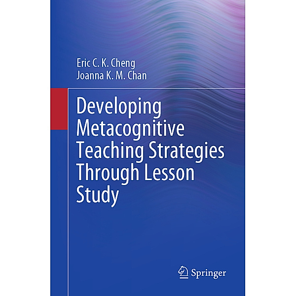 Developing Metacognitive Teaching Strategies Through Lesson Study, Eric C. K. Cheng, Joanna K. M. Chan