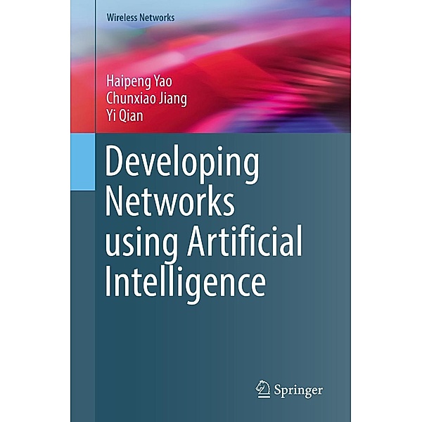 Developing Networks using Artificial Intelligence / Wireless Networks, Haipeng Yao, Chunxiao Jiang, Yi Qian