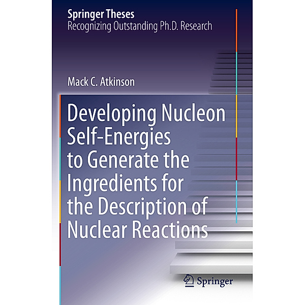 Developing Nucleon Self-Energies to Generate the Ingredients for the Description of Nuclear Reactions, Mack C. Atkinson