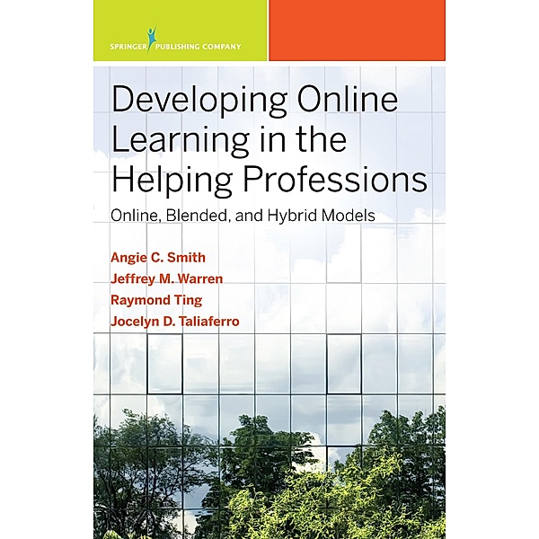 Developing Online Learning in the Helping Professions, Angie C. Smith, Jeffrey M. Warren, Siu-Man Raymond Ting, Jocelyn DeVance Taliaferro