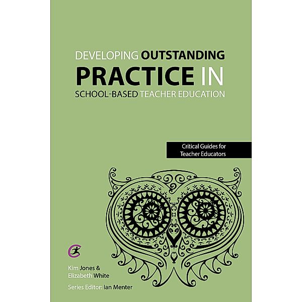 Developing outstanding practice in school-based teacher education / Critical Guides for Teacher Educators