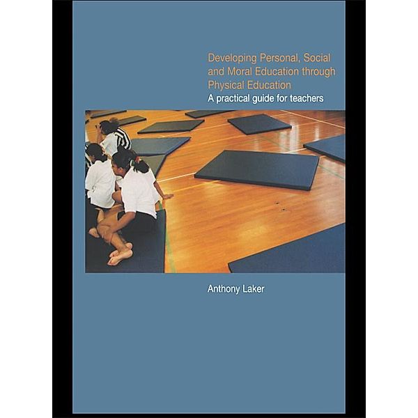 Developing Personal, Social and Moral Education through Physical Education, Anthony Laker