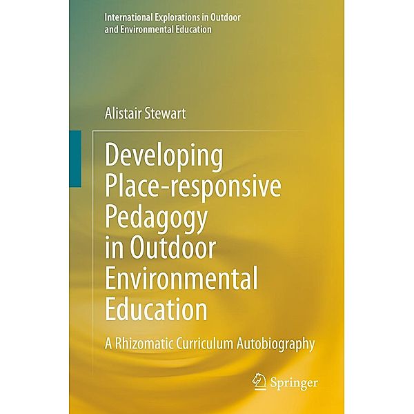 Developing Place-responsive Pedagogy in Outdoor Environmental Education / International Explorations in Outdoor and Environmental Education, Alistair Stewart