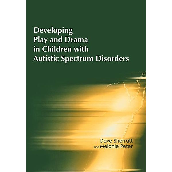 Developing Play and Drama in Children with Autistic Spectrum Disorders, Dave Sherratt, Melanie Peter