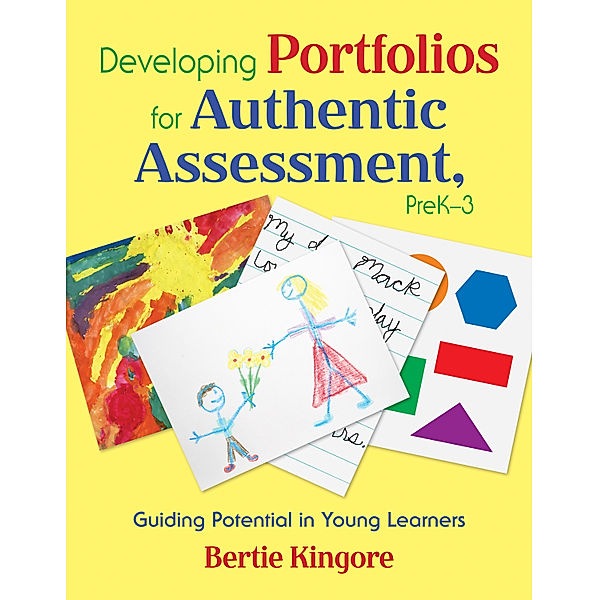 Developing Portfolios for Authentic Assessment, PreK-3, Bertie Kingore