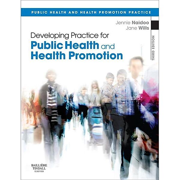 Developing Practice for Public Health and Health Promotion E-Book, Jennie Naidoo, Jane Wills