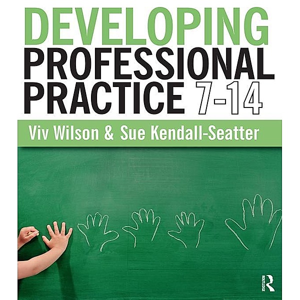 Developing Professional Practice 7-14, Viv Wilson, Sue Kendall-Seatter