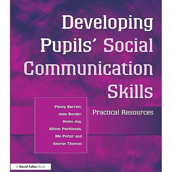 Developing Pupils Social Communication Skills, Penny Barratt, Julie Border, Helen Joy, Alison Parkinson, Mo Potter, George Thomas