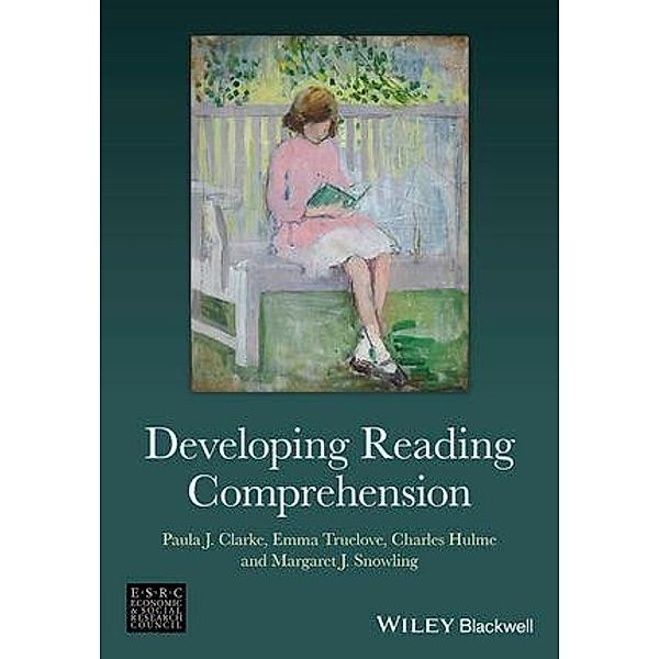 Developing Reading Comprehension, Paula J. Clarke, Emma Truelove, Charles Hulme, Margaret J. Snowling