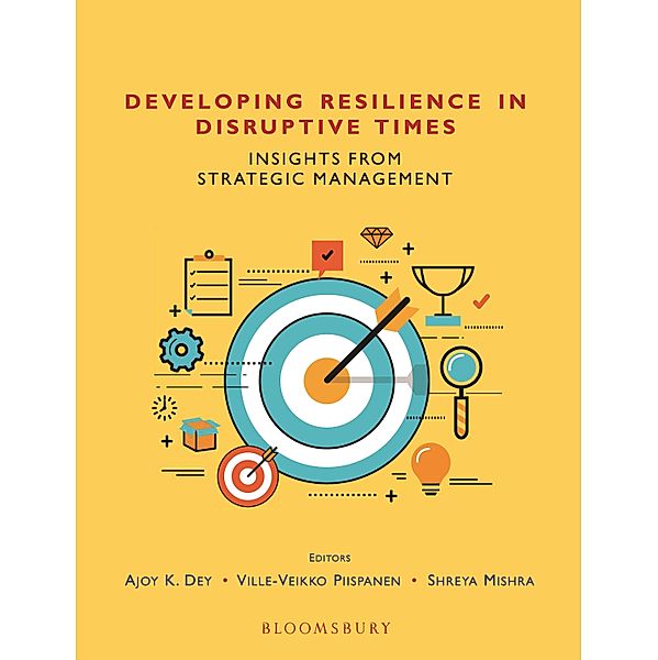 Developing Resilience in Disruptive Times / Bloomsbury India, Ajoy Kumar Dey, Ville-Veikko Piispanen, Shreya Mishra