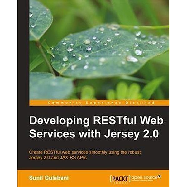 Developing RESTful Web Services with Jersey 2.0, Sunil Gulabani