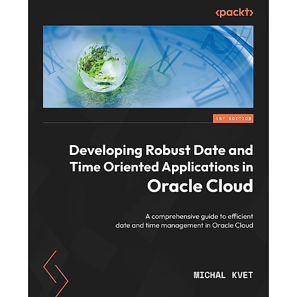 Developing Robust Date and Time Oriented Applications in Oracle Cloud, Michal Kvet