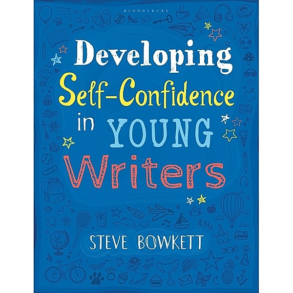 Developing Self-Confidence in Young Writers / Bloomsbury Education, Steve Bowkett