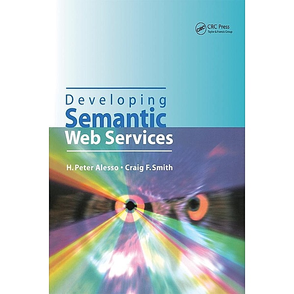 Developing Semantic Web Services, H. Peter Alesso, Craig F. Smith