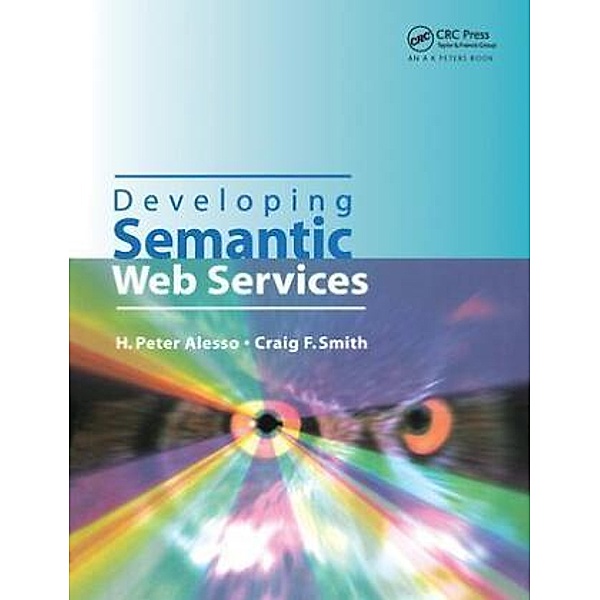 Developing Semantic Web Services, H.Peter Alesso, Craig F. Smith