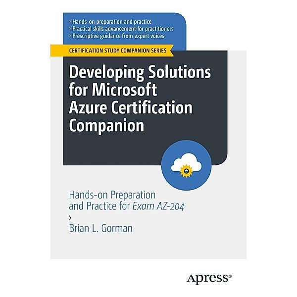 Developing Solutions for Microsoft Azure Certification Companion / Certification Study Companion Series, Brian L. Gorman