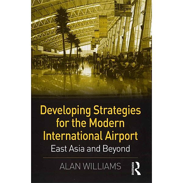 Developing Strategies for the Modern International Airport, Alan Williams