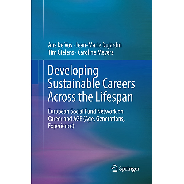 Developing Sustainable Careers Across the Lifespan, Ans De Vos, Jean-Marie Dujardin, Tim Gielens, Caroline Meyers