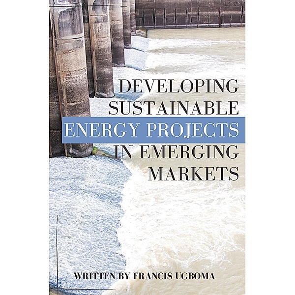 Developing Sustainable Energy Projects in Emerging Markets / ISSN, Ugboma