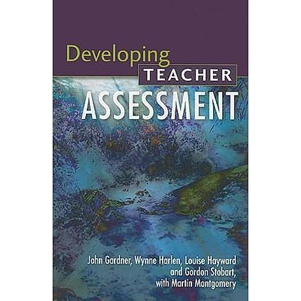 Developing Teacher Assessment, John Gardner, Wynne Harlen, Louise Hayward