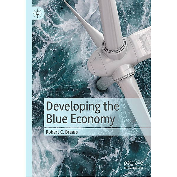 Developing the Blue Economy, Robert C. Brears