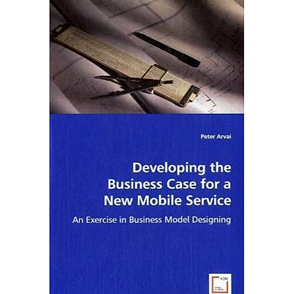 Developing the Business Case for a New Mobile Service, Peter Arvai