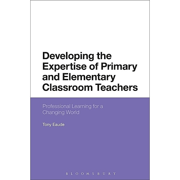 Developing the Expertise of Primary and Elementary Classroom Teachers, Tony Eaude