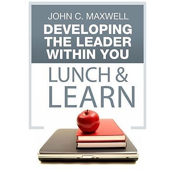 Developing The Leader Within You Lunch & Learn, John C. Maxwell