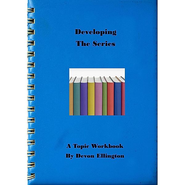 Developing The Series (A Topic Workbook, #7) / A Topic Workbook, Devon Ellington