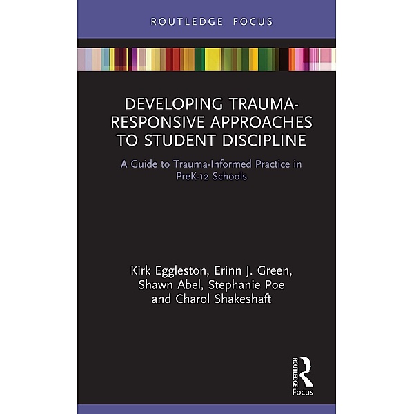 Developing Trauma-Responsive Approaches to Student Discipline, Kirk Eggleston, Erinn J. Green, Shawn Abel, Stephanie Poe, Charol Shakeshaft