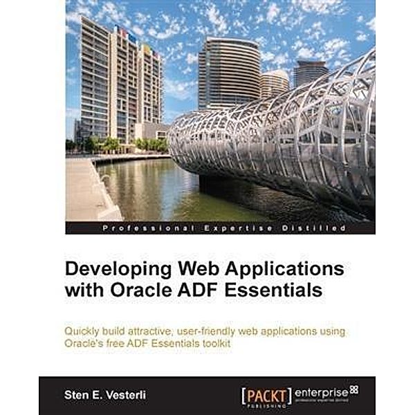 Developing Web Applications with Oracle ADF Essentials, Sten E. Vesterli