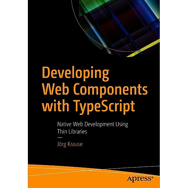 Developing Web Components with TypeScript, Jörg Krause