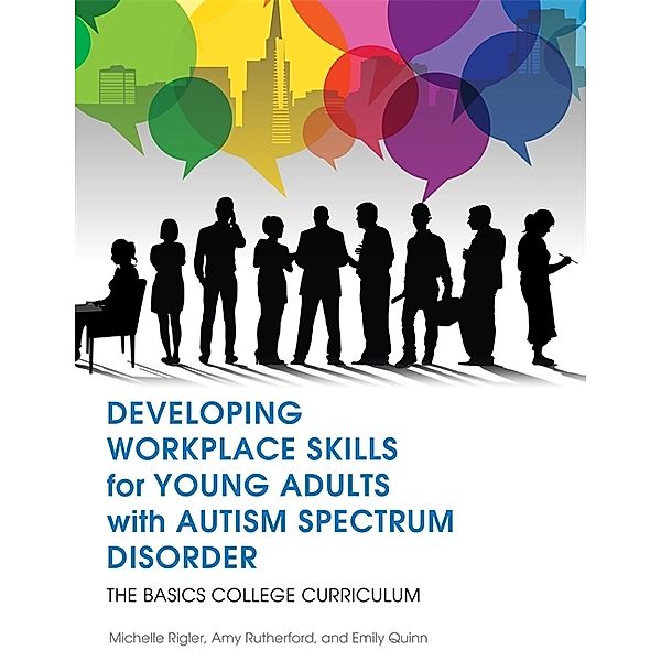 Developing Workplace Skills for Young Adults with Autism Spectrum Disorder, Amy Rutherford, Emily Quinn, Michelle Rigler
