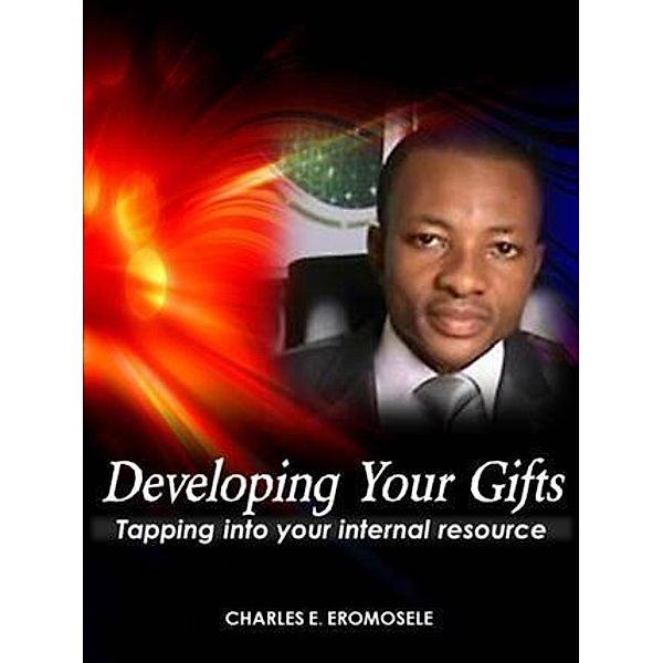 Developing Your Gifts, Charles E. Eromosele