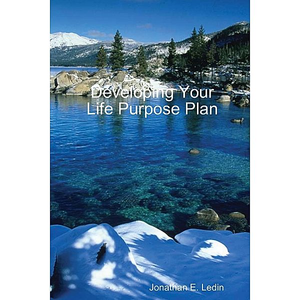 Developing Your Life Purpose Plan, Jonathan E. Ledin