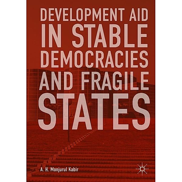 Development Aid in Stable Democracies and Fragile States / Progress in Mathematics, A. H. Monjurul Kabir