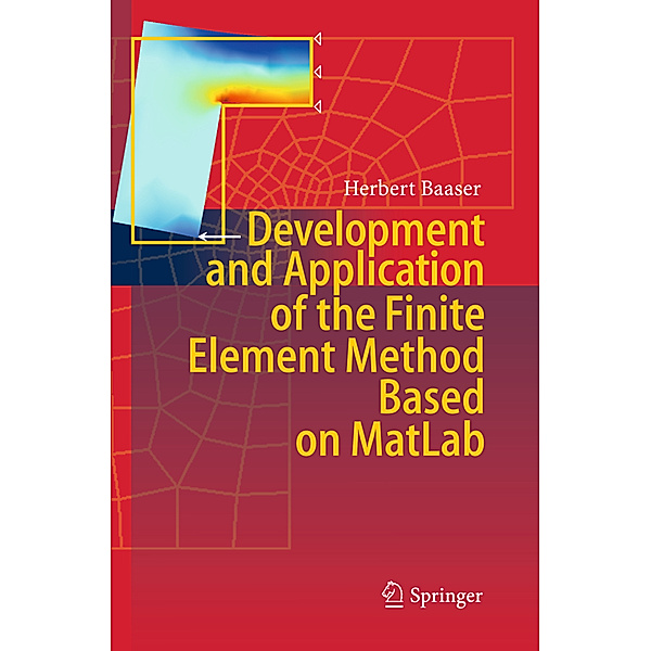 Development and Application of the Finite Element Method based on MatLab, Herbert Baaser
