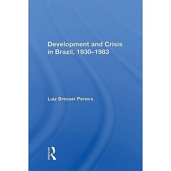 Development And Crisis In Brazil, 1930-1983, Luiz Bresser Pereira