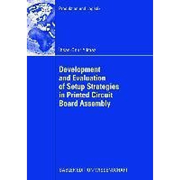 Development and Evaluation of Setup Strategies in Printed Circuit Board Assembly / Produktion und Logistik, Ihsan Onur Yilmaz