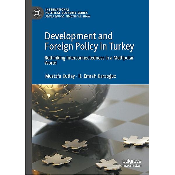 Development and Foreign Policy in Turkey / International Political Economy Series, Mustafa Kutlay, H. Emrah Karaoguz