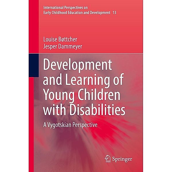 Development and Learning of Young Children with Disabilities / International Perspectives on Early Childhood Education and Development Bd.13, Louise Bøttcher, Jesper Dammeyer