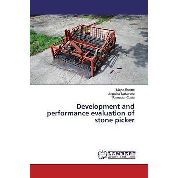 Development and performance evaluation of stone picker, Mayur Rudani, Jagubhai Makavana, Ramavtar Gupta